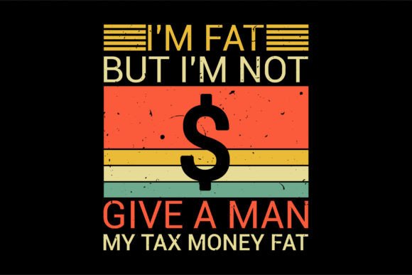 Fat But Not Give Man My Tax