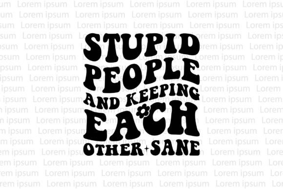 Stupid People and Keeping Each Other